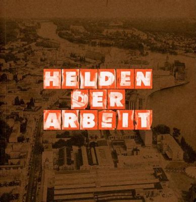 Virtuosic Visionary: Die Helden der Arbeit –  A Celebration of Labor and Social Progress (or a Giant Headache for Merkel?)